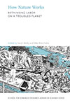 nature, labor, work, human, nonhuman, overwork, animal, ecology, landscape, climate change, planet, crops, food, multispecies, anthropocene